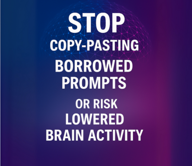 Stop copy-pasting borrowed prompts – or risk lowered brain activity